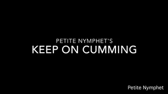 Petite Nymphet keep on cumming
