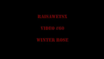 RaisaWetsX.com Video 60 Winter Rose
