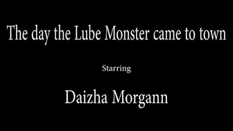 Daizha Morgann  manyvids- THE DAY THE LUBE MONSTER CAME TO TOWN