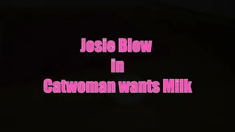 JosieBlow Catwoman wants Milk