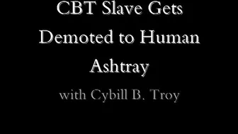 CYBILLTROY _CBT Slave Gets Demoted to Human Ashtray