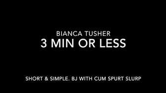 biancatusher blow job 3 min or less