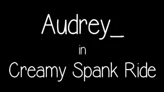 Audrey onlyfans_17   Creamy Ride And Spanks